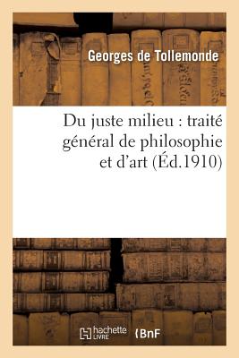 ISBN 9782012822559 Du Juste Milieu: Traite General de Philosophie Et D'Art/HACHETTE LIVRE/Georges de Tollemonde 本・雑誌・コミック 画像