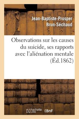 ISBN 9782012826670 Observations Sur Les Causes Du Suicide, Ses Rapports Avec L'Alienation Mentale/HACHETTE LIVRE/Jean-Baptiste-Prosper Brun-Sechaud 本・雑誌・コミック 画像