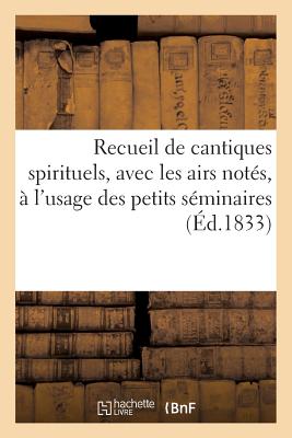 ISBN 9782012844087 Recueil de Cantiques Spirituels, Avec Les Airs Notes, A L'Usage Des Petits Seminaires: Et Autres Mai/HACHETTE LIVRE/Sans Auteur 本・雑誌・コミック 画像