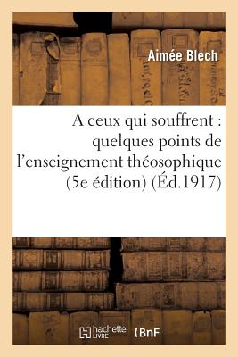 ISBN 9782012849310 A Ceux Qui Souffrent: Quelques Points de L'Enseignement Theosophique (5e Edition)/HACHETTE LIVRE/Blech-A 本・雑誌・コミック 画像