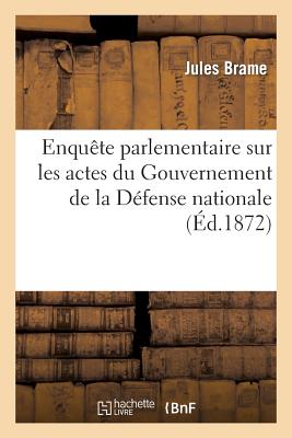 ISBN 9782012972407 Enqute Parlementaire Sur Les Actes Du Gouvernement de la Dfense Nationale. Dposition/HACHETTE LIVRE/Jules Brame 本・雑誌・コミック 画像