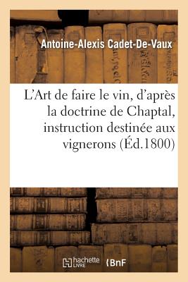 ISBN 9782012975132 L'Art de Faire Le Vin, D'Apres La Doctrine de Chaptal, Instruction Destinee Aux Vignerons/HACHETTE LIVRE/Antoine-Alexis Cadet De Vaux 本・雑誌・コミック 画像