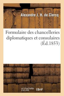 ISBN 9782012981973 Formulaire Des Chancelleries Diplomatiques Et Consulaires, Suivi Du Tarif Des Chancelleries: Et Du T/HACHETTE LIVRE/Alexandre J. H. de Clercq 本・雑誌・コミック 画像