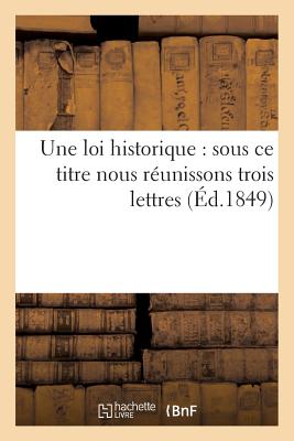 ISBN 9782012986718 Une Loi Historique: Sous CE Titre Nous Runissons Trois Lettres crites  l''Esprance: , Courrier de Na/HACHETTE LIVRE/de Dumast 本・雑誌・コミック 画像