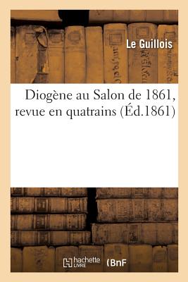 ISBN 9782013034623 Diogne Au Salon de 1861, Revue En Quatrains/HACHETTE LIVRE/Le Guillois 本・雑誌・コミック 画像