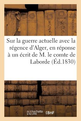 ISBN 9782013241892 Sur La Guerre Actuelle Avec La Regence D'Alger, En Reponse a Un Ecrit de M. Le Comte de Laborde/HACHETTE LIVRE/Sans Auteur 本・雑誌・コミック 画像