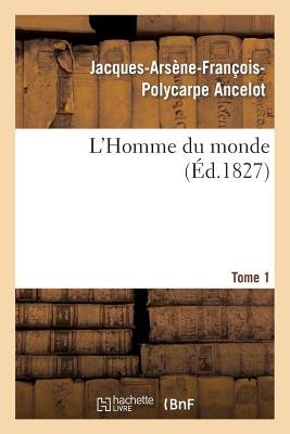 ISBN 9782013246040 L'Homme Du Monde. Tome 1/HACHETTE LIVRE/Jacques-Arsne-Franois-Polycar Ancelot 本・雑誌・コミック 画像