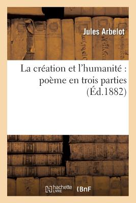 ISBN 9782013246583 La Cration Et l'Humanit Pome En Trois Parties/HACHETTE LIVRE/Jules Arbelot 本・雑誌・コミック 画像