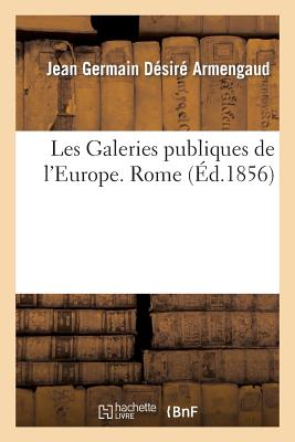 ISBN 9782013246958 Les Galeries Publiques de l'Europe. Rome/HACHETTE LIVRE/Jean Germain Desire Armengaud 本・雑誌・コミック 画像