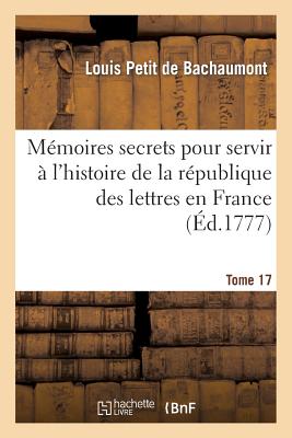 ISBN 9782013248297 Mmoires Secrets Pour Servir  l'Histoire de la Rpublique Des Lettres En France. Tome 17: Depuis 1762/HACHETTE LIVRE/Louis Petit de Bachaumont 本・雑誌・コミック 画像