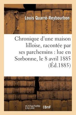 ISBN 9782013430524 Chronique d'Une Maison Lilloise, Raconte Par Ses Parchemins: Lue En Sorbonne, Le 8 Avril 1885/HACHETTE LIVRE/Louis Quarr-Reybourbon 本・雑誌・コミック 画像