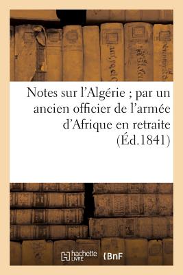 ISBN 9782013436458 Notes Sur L'Algerie; Par Un Ancien Officier de L'Armee D'Afrique En Retraite = Notes Sur L'Alga(c)Ri/HACHETTE LIVRE/Sans Auteur 本・雑誌・コミック 画像