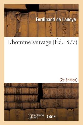 ISBN 9782013436687 L'Homme Sauvage (2e d.)/HACHETTE LIVRE/Ferdinand De Lanoye 本・雑誌・コミック 画像