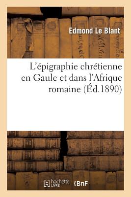 ISBN 9782013436861 L'pigraphie Chrtienne En Gaule Et Dans l'Afrique Romaine/HACHETTE LIVRE/Edmond Le Blant 本・雑誌・コミック 画像