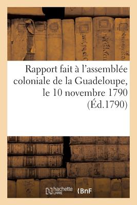 ISBN 9782013437257 Rapport Fait A L'Assemblee Coloniale de la Guadeloupe, Le 10 Novembre 1790, Au Nom de/HACHETTE LIVRE/Sans Auteur 本・雑誌・コミック 画像