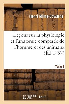 ISBN 9782013490221 Leons Sur Physiologie Et Anatomie Compare de l'Homme Et Des Animaux Tome 8/HACHETTE LIVRE/Henri Milne-Edwards 本・雑誌・コミック 画像