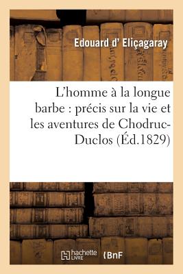 ISBN 9782013494298 L'Homme  La Longue Barbe: Prcis Sur La Vie Et Les Aventures de Chodruc-Duclos: Suivi de Ses Lettres,/HACHETTE LIVRE/Edouard D' Eliagaray 本・雑誌・コミック 画像