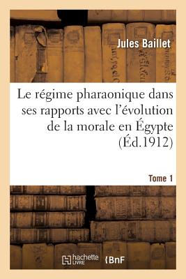 ISBN 9782013540643 Le Rgime Pharaonique Dans Ses Rapports Avec l'volution de la Morale En gypte. Tome 1/HACHETTE LIVRE/Jules Baillet 本・雑誌・コミック 画像