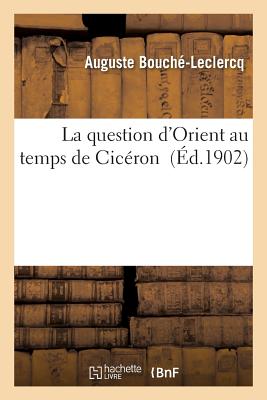 ISBN 9782013544641 La Question d'Orient Au Temps de Cicron/HACHETTE LIVRE/Auguste Bouch-LeClercq 本・雑誌・コミック 画像