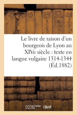 ISBN 9782013561815 Le Livre de Raison d'Un Bourgeois de Lyon Au Xive Sicle: Texte En Langue Vulgaire 1314-1344/HACHETTE LIVRE/Georges Guigue 本・雑誌・コミック 画像