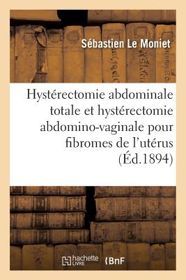 ISBN 9782013594707 Hysterectomie Abdominale Totale Et Hysterectomie Abdomino-Vaginale Pour Fibromes de L'Uterus = Hysta/LIGHTNING SOURCE INC/Le Moniet-S 本・雑誌・コミック 画像