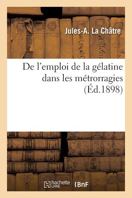 ISBN 9782013597142 de L'Emploi de la Gelatine Dans Les Metrorragies/LIGHTNING SOURCE INC/La Chatre-J-A 本・雑誌・コミック 画像