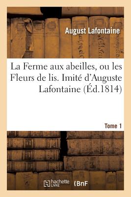 ISBN 9782013597609 La Ferme Aux Abeilles, Ou Les Fleurs de Lis. Imit d'Auguste LaFontaine/HACHETTE LIVRE/August LaFontaine 本・雑誌・コミック 画像