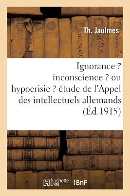 ISBN 9782013707565 Ignorance ? Inconscience ? Ou Hypocrisie ? Etude Methodique de L'Appel Des Intellectuels Allemands =/LIGHTNING SOURCE INC/Th Jaulmes 本・雑誌・コミック 画像