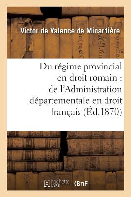 ISBN 9782013707572 These: Du Regime Provincial En Droit Romain, de L'Administration Departementale En Droit Francais/LIGHTNING SOURCE INC/de Valence de Minardiere 本・雑誌・コミック 画像