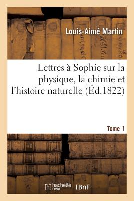 ISBN 9782013743617 Lettres  Sophie Sur La Physique, La Chimie Et l'Histoire Naturelle. Tome 1/HACHETTE LIVRE/Louis-Aim Martin 本・雑誌・コミック 画像