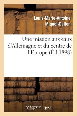 ISBN 9782013762199 Une Mission Aux Eaux d'Allemagne Et Du Centre de l'Europe/HACHETTE LIVRE/Louis-Marie-Antoine Miquel-Dalton 本・雑誌・コミック 画像