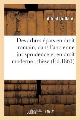 ISBN 9782013763271 Des Arbres Epars En Droit Romain, Dans L'Ancienne Jurisprudence Et En Droit Moderne: These/LIGHTNING SOURCE INC/Orillard-A 本・雑誌・コミック 画像