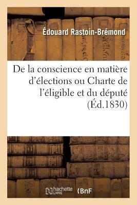 ISBN 9782014086942 de la Conscience En Matiere D'Elections Ou Charte de L'Eligible Et Du Depute/LIGHTNING SOURCE INC/Rastoin-Bremond-E 本・雑誌・コミック 画像