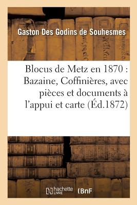 ISBN 9782014519907 Blocus de Metz En 1870: Bazaine, Coffinieres, Avec Pieces Et Documents A L'Appui Et Accompagne: D'Un/LIGHTNING SOURCE INC/Des Godins de Souhesmes-G 本・雑誌・コミック 画像