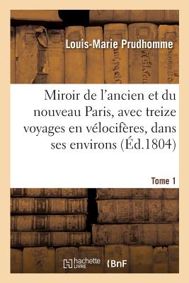 ISBN 9782014521535 Miroir de l'Ancien Et Du Nouveau Paris, Avec Treize Voyages En Vlocifres, Dans Ses Tome 1: Environs./HACHETTE LIVRE/Louis-Marie Prudhomme 本・雑誌・コミック 画像