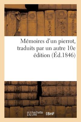 ISBN 9782014526240 Memoires D'Un Pierrot, Traduits Par Un Autre 10e Edition = Ma(c)Moires D'Un Pierrot, Traduits Par Un/LIGHTNING SOURCE INC/Sans Auteur 本・雑誌・コミック 画像