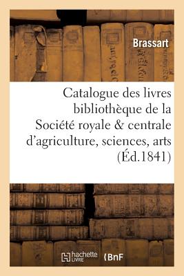 ISBN 9782014526653 Catalogue Des Livres Qui Composent La Bibliotheque de la Societe Royale Et Centrale D'Agriculture,/LIGHTNING SOURCE INC/Brassart 本・雑誌・コミック 画像