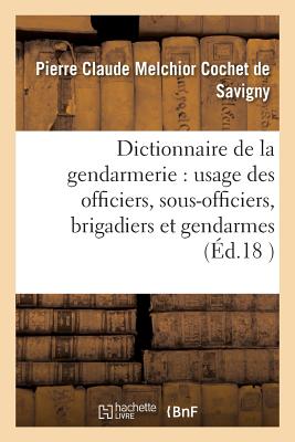 ISBN 9782016123317 Dictionnaire Gendarmerie:  l'Usage Des Officiers, Sous-Officiers, Brigadiers Et Gendarmes 34e d/HACHETTE LIVRE/Pierre Claude Melchio Cochet de Savigny 本・雑誌・コミック 画像