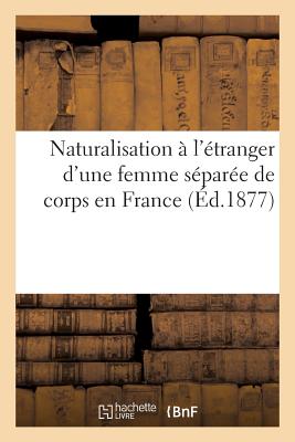 ISBN 9782016124673 Naturalisation A L'Etranger D'Une Femme Separee de Corps En France: Et Des Effets de Son Second Mari/LIGHTNING SOURCE INC/Marchal Billard 本・雑誌・コミック 画像