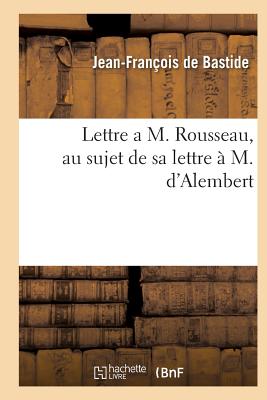 ISBN 9782016127193 Lettre a M. Rousseau, Au Sujet de Sa Lettre  M. d'Alembert/HACHETTE LIVRE/de Bastide-J-F 本・雑誌・コミック 画像