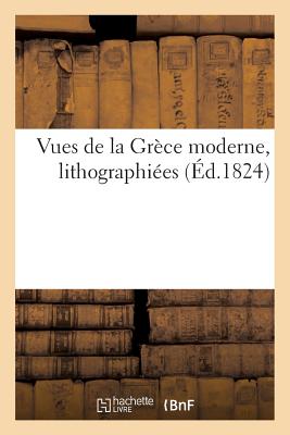 ISBN 9782019530822 Vues de La Grece Moderne, Lithographiees, Accompagnees D'Un Texte Descriptif/LIGHTNING SOURCE INC/Sans Auteur 本・雑誌・コミック 画像