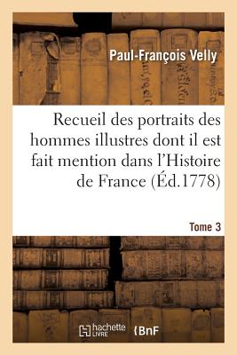 ISBN 9782019538453 Recueil Des Portraits Des Hommes Illustres Dont Il Est Fait Mention Tome 3: Dans l'Histoire de Franc/HACHETTE LIVRE/Paul-Franois Velly 本・雑誌・コミック 画像