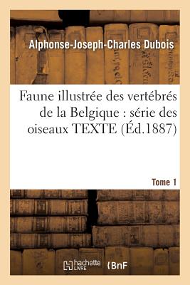 ISBN 9782019566562 Faune Illustree Des Vertebres de La Belgique: Serie Des Oiseaux. Texte Tome 1 = Faune Illustra(c)E D/LIGHTNING SOURCE INC/Alphonse-Joseph-Charles DuBois 本・雑誌・コミック 画像