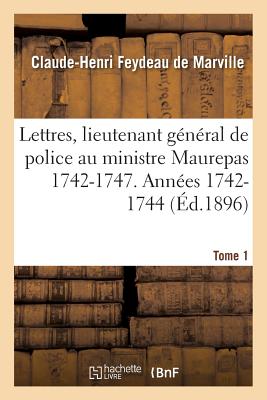 ISBN 9782019606237 Lettres, Lieutenant Gnral de Police Au Ministre Maurepas 1742-1747. Annes 1742-1744 Tome 1/HACHETTE LIVRE/Claude-Henri Feydeau de Marville 本・雑誌・コミック 画像