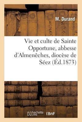 ISBN 9782019609757 Vie Et Culte de Sainte Opportune, Abbesse d'Almenches, Diocse de Sez/HACHETTE LIVRE/Durand 本・雑誌・コミック 画像