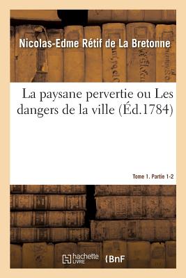 ISBN 9782019954291 La Paysane Pervertie Ou Les Dangers de la Ville. Tome 1. Partie 1-2/HACHETTE LIVRE/Retif de la Bretonne-N-E 本・雑誌・コミック 画像