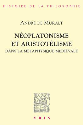 ISBN 9782711612376 Neoplatonisme Et Aristotelisme Dans La Metaphysique Medievale: Analogie, Causalite, Participation/VRIN/Andre De Muralt 本・雑誌・コミック 画像