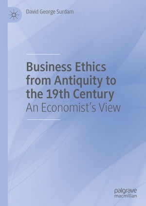 ISBN 9783030371647 Business Ethics from Antiquity to the 19th Century An Economist's View David George Surdam 本・雑誌・コミック 画像