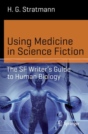 ISBN 9783319160146 Using Medicine in Science Fiction: The SF Writer's Guide to Human Biology 2016/SPRINGER NATURE/H. G. Stratmann 本・雑誌・コミック 画像