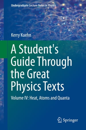 ISBN 9783319218274 A Student's Guide Through the Great Physics TextsVolume IV: Heat, Atoms and Quanta Kerry Kuehn 本・雑誌・コミック 画像